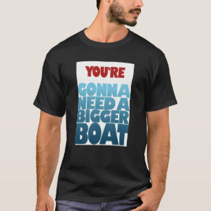 T-shirt Vous allez avoir besoin d'un plus grand bateau