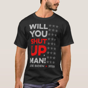 T-shirt Vous allez vous taire, mec Joe Biden Donald Trump