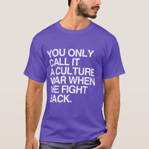 T-SHIRT VOUS APPELEZ SEULEMENT ÇA UNE GUERRE CULTURELLE -