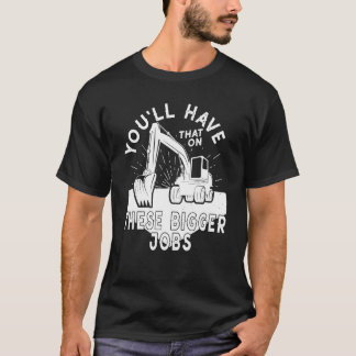 T-shirt Vous aurez cela sur ces plus gros travaux 5