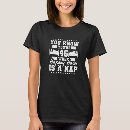 T-shirt Vous avez 46 ans quand Happy Hour is A Nap 46th (Devant)