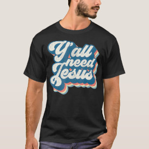 T-shirt Vous avez besoin de Jésus chrétien Rétro les an