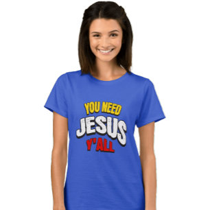 T-shirt Vous avez besoin de Jésus vous tous