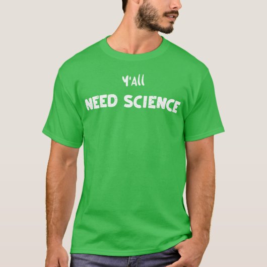 T-shirt Vous avez besoin de science science (Devant)