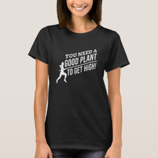 T-shirt Vous avez besoin d'une bonne plante pour vous élev