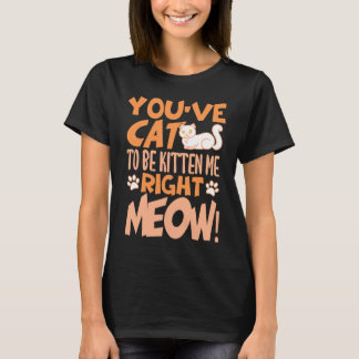 T-shirt Vous avez chat de me faire des chatons à droite mi