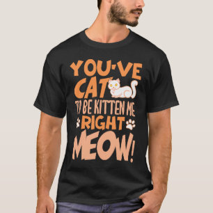 T-shirt Vous avez chat de me faire minou juste maintenant