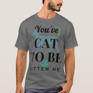 T-shirt Vous avez Chat pour être Kitten Me Drôle Design 