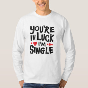 T-shirt Vous avez de la chance, je suis célibataire Chem