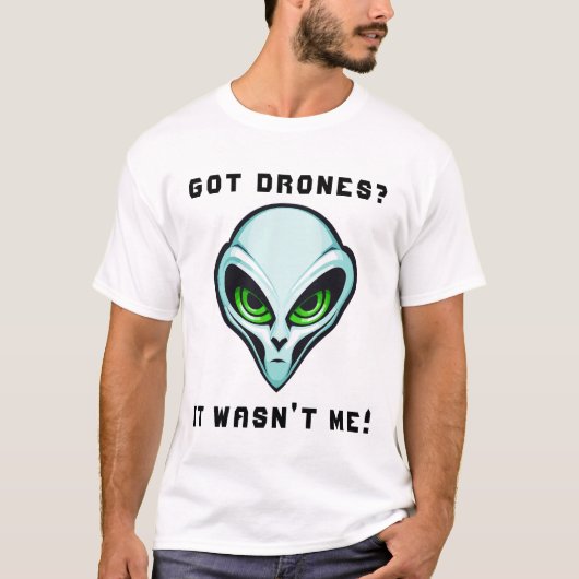 T-shirt Vous avez des drones ? Ce n'était pas moi Alien He (Devant)