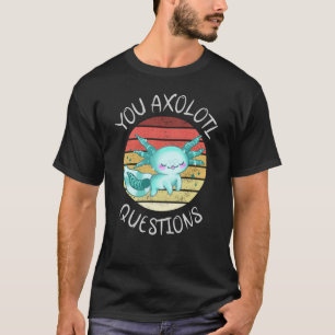 T-shirt Vous avez des questions axolotales