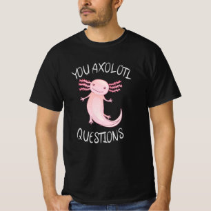 T-shirt Vous avez des questions axolotales
