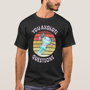 T-shirt Vous avez des questions axolotales