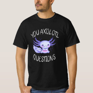 T-shirt Vous avez des questions axolotales