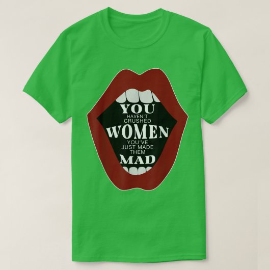 T-shirt Vous Avez Écrasé Des Femmes Que Vous Venez De Rend (Design devant)
