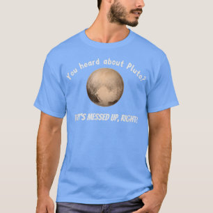 T-shirt Vous avez entendu parler de Pluton qui est embêté,