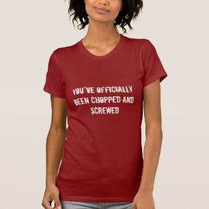 T-SHIRT VOUS AVEZ ÉTÉ OFFICIELLEMENT COUPÉS ET VISSÉS