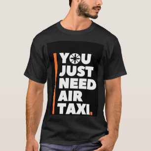 T-shirt Vous Avez Juste Besoin D'Air Taxi - AAM UAM