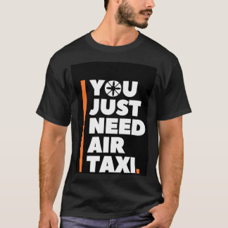 T-shirt Vous Avez Juste Besoin D'Air Taxi - AAM UAM