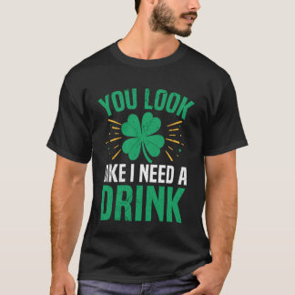 T-shirt Vous avez l'air d'avoir besoin d'un verre Irish St