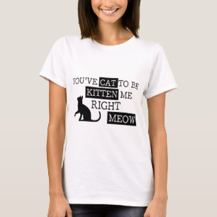 T-shirt Vous avez le chat à être meow de chaton drôle