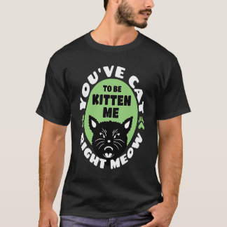 T-shirt Vous avez le chat de me rendre folle maintenant   