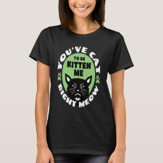 T-shirt Vous avez le chat de me rendre folle maintenant   