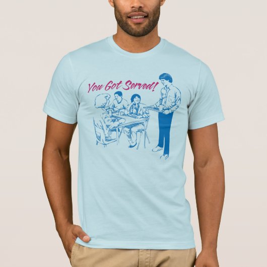 T-shirt Vous avez obtenu servis (Devant)