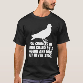 T-shirt Vous Avez Peu De Chances D'Être Tué Par Un Pigeon,