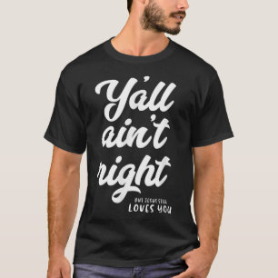 T-shirt Vous avez raison mais Jésus vous aime toujours T-s
