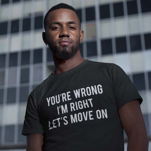 T-shirt Vous avez tort. J'ai raison. Allons-y.