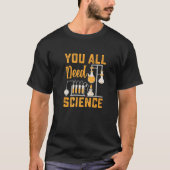 T-shirt Vous Avez Tous Besoin De Science Chimie Biologie P (Devant)