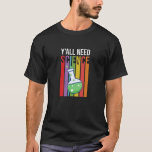 T-shirt Vous avez tous besoin de science Scientifique Labo