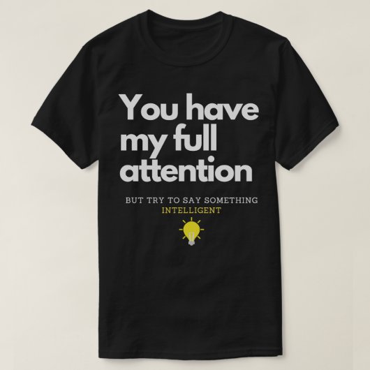 T-shirt Vous avez toute mon attention (Design devant)