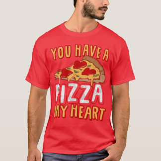 T-shirt Vous avez un morceau de mon coeur amusant Pizza Lo