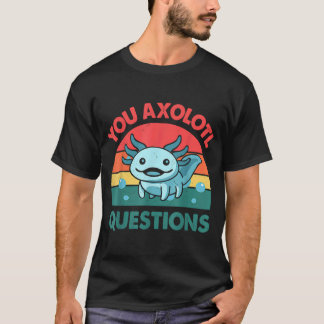 T-shirt Vous Axolotl Questions Axolotl Cute Blue Salamande