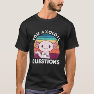 T-shirt Vous Axolotl Questions Café Axolotl Funny Salaman