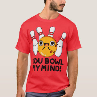 T-shirt Vous Bowl My Mind Funny Bowling Pun 1