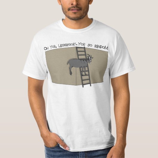 T-shirt Vous, chèvre d'échelle, vous êtes si aléatoire (Devant)