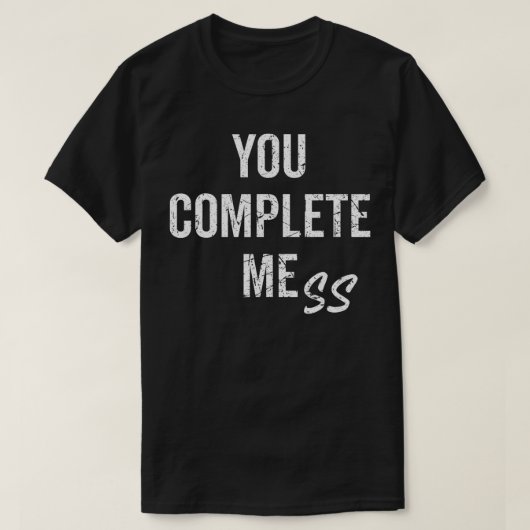 T-shirt VOUS COMPLÉTEZ MESS Funny Slogan sarcastique Antis (Design devant)
