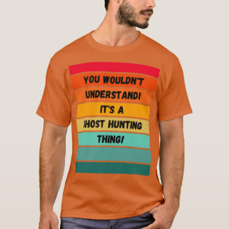 T-shirt Vous comprendriez Itx27t une chasse aux fantômes I