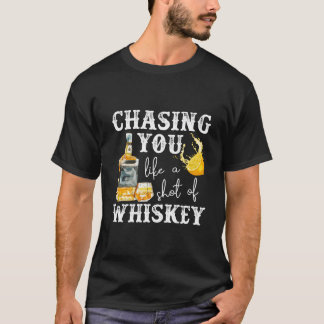 T-shirt Vous courir après comme un shot de Whiskey Bourbon