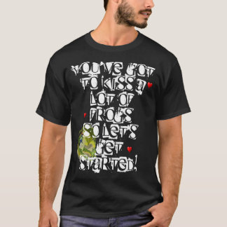 T-shirt Vous devez embrasser beaucoup de grenouilles