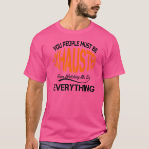 T-shirt Vous devez être épuisés Humour sarcastique Empl