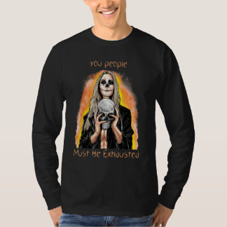 T-shirt Vous devez être épuisés Sarcasme Sarcastique