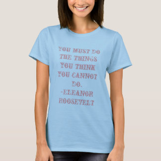 T-shirt Vous devez faire ce que vous pensez ne pas pouvoir