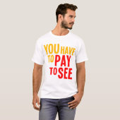 T-shirt Vous devez payer pour voir (Devant entier)