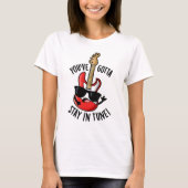 T-shirt Vous devez rester dans Tune Funny Guitar Pun (Devant)