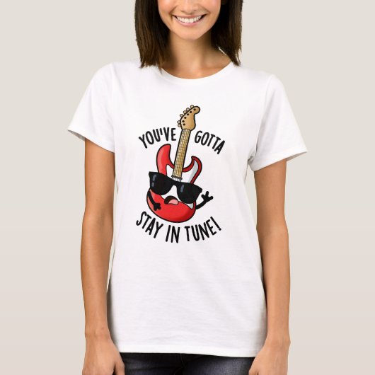T-shirt Vous devez rester dans Tune Funny Guitar Pun (Devant)