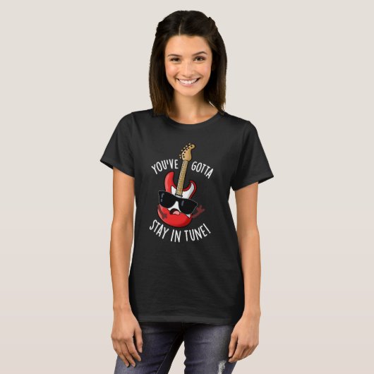 T-shirt Vous devez rester dans Tune Funny Guitare Pun Dark (Devant entier)